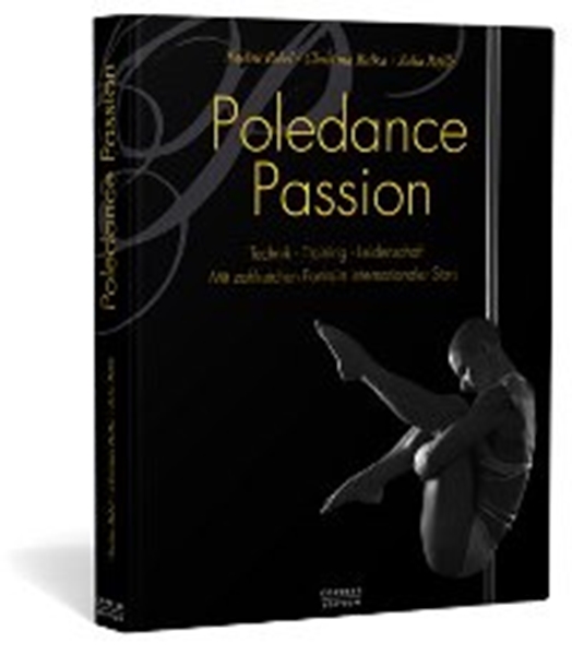 Poledance Passion: El libro sobre Técnica, Formación, Pasión